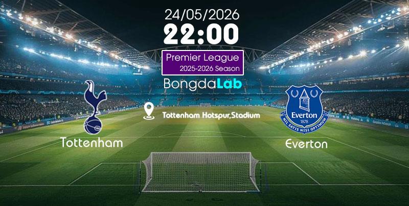 Nhận định, Soi kèo Tottenham vs Everton , 22h ngày 24/05/2026