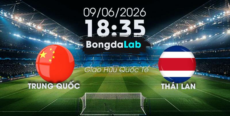 Nhận Định, Soi Kèo Bóng Đá Giao Hữu Quốc Tế | Trung Quốc và Thái Lan