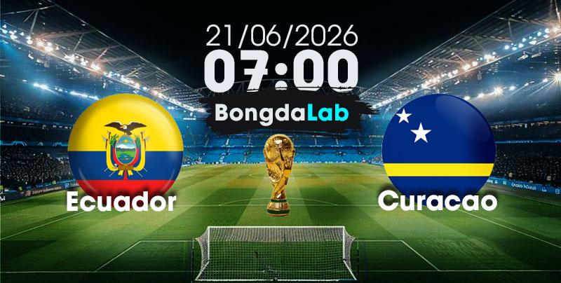 Nhận Định, Soi Kèo Bóng Đá World Cup 2026 | Ecuador vs Curacao , 07h00 ngày 21/06/2026