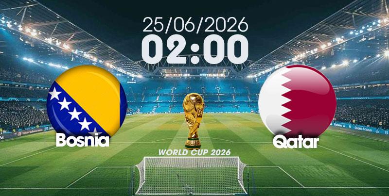 Nhận Định, Soi Kèo Bóng Đá World Cup 2026 | Bosnia vs Qatar , 02h00 ngày 25/06/2026