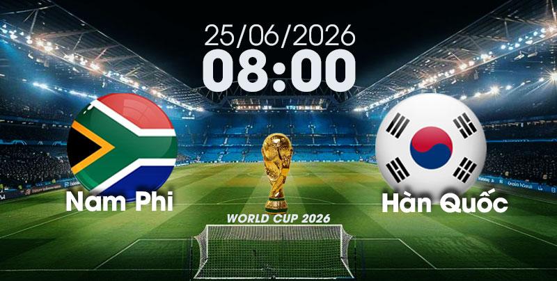 Nhận Định, Soi Kèo Bóng Đá World Cup 2026 | Nam Phi vs Hàn Quốc , 08h00 ngày 25/06/2026
