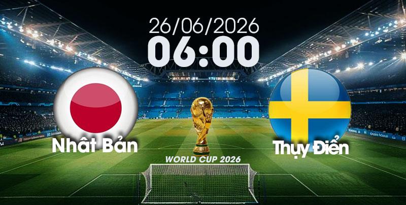 Nhận Định, Soi Kèo Bóng Đá World Cup 2026 | Nhật Bản vs Thụy Điển , 06h00 ngày 26/06/2026