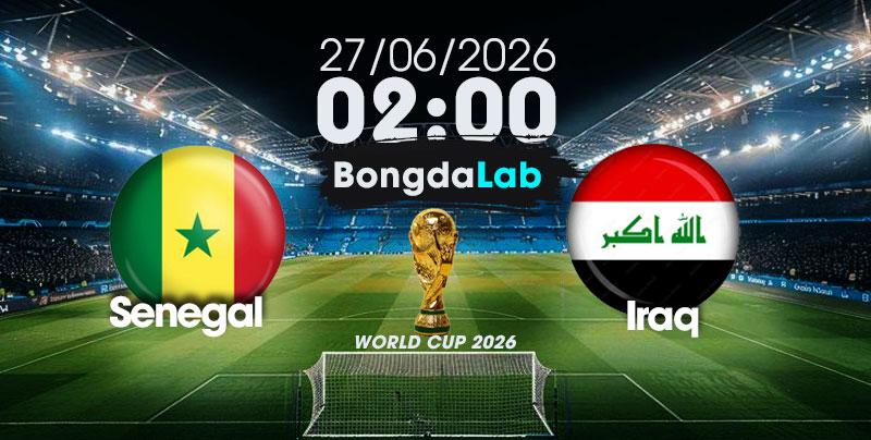 Nhận Định, Soi Kèo Bóng Đá World Cup 2026 | Senegal vs Iraq , 02h00 ngày 27/06/2026   