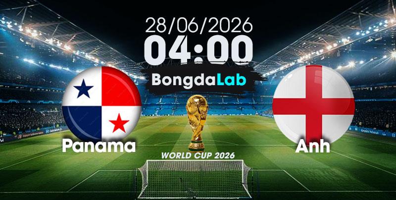 Nhận Định, Soi Kèo Bóng Đá World Cup 2026 | Panama vs Anh , 04h00 ngày 28/06/2026