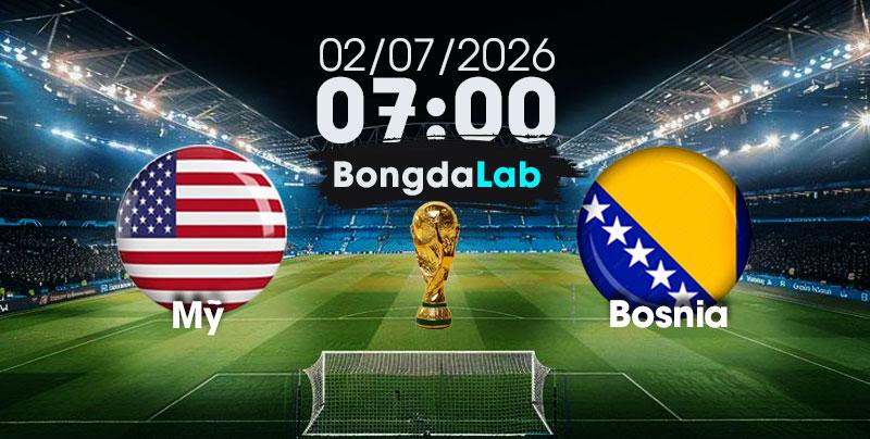 Nhận Định, Soi Kèo Bóng Đá World Cup 2026 | Mỹ vs Bosnia & Herzegovina , 07h00 ngày 02/07/2026