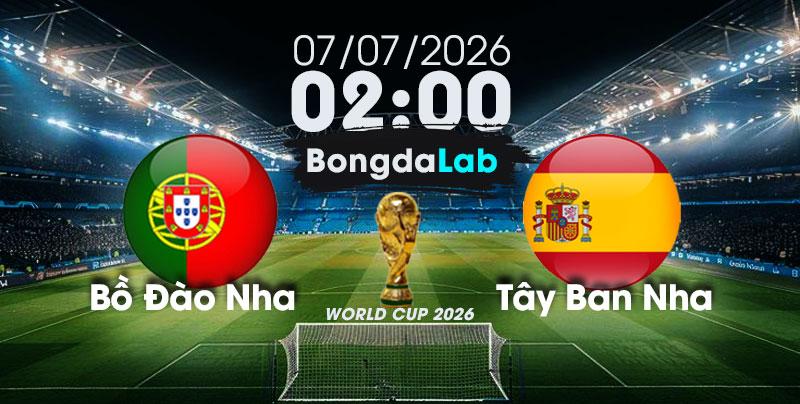 Nhận Định, Soi Kèo Bóng Đá World Cup 2026 | Bồ Đào Nha vs Tây Ban Nha , 02h00 ngày 07/07/2026