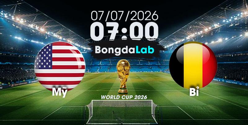 Nhận Định, Soi Kèo Bóng Đá World Cup 2026 | Mỹ vs Bỉ , 07h00 ngày 07/07/2026