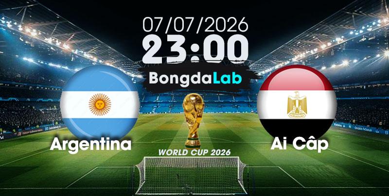 Nhận Định, Soi Kèo Bóng Đá World Cup 2026 | Argentina vs Ai Cập , 23h00 ngày 07/07/2026   
