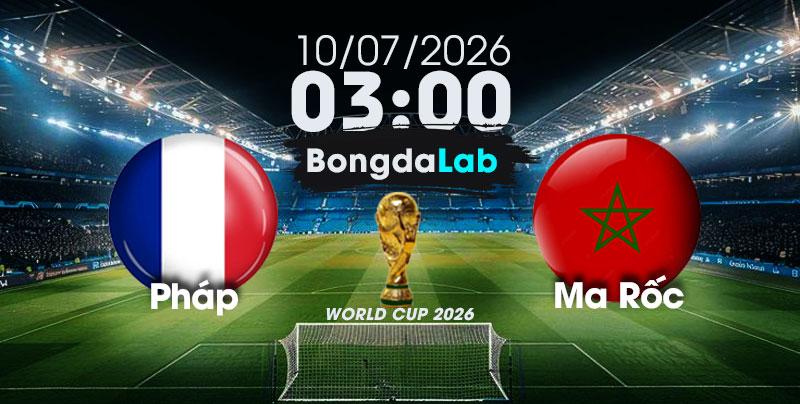 Nhận Định, Soi Kèo Bóng Đá World Cup 2026 | Pháp vs Ma Rốc , 03h00 ngày 10/07/2026