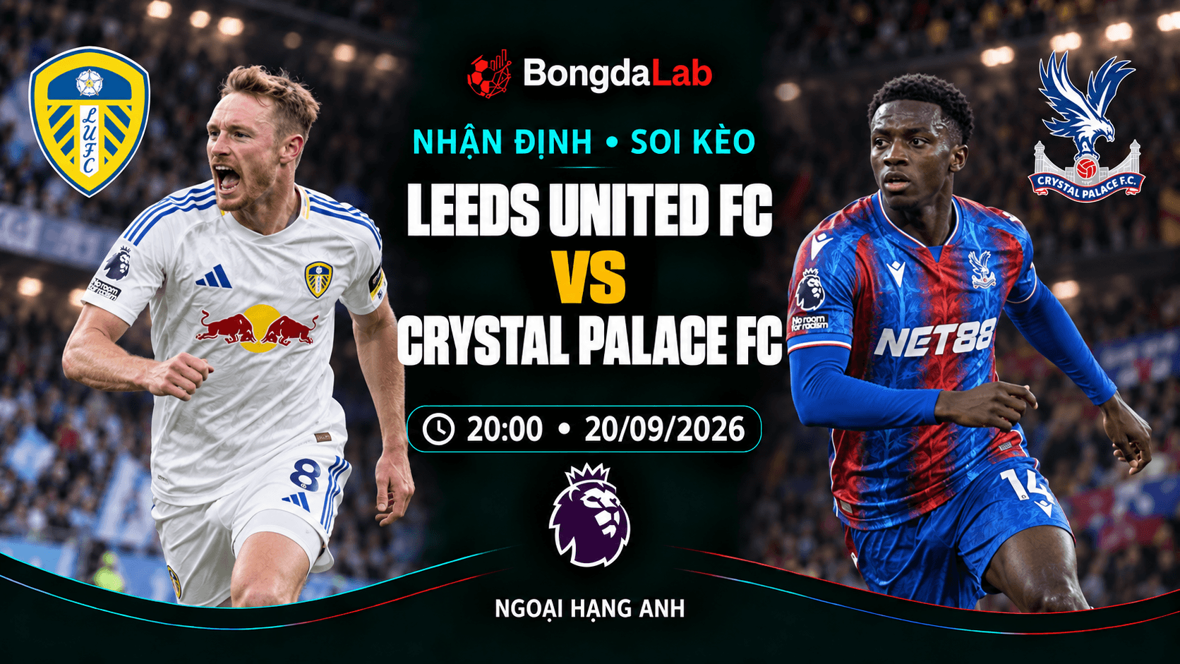 Nhận định, soi kèo Ngoại Hạng Anh: Leeds United vs Crystal Palace, 20:00 ngày 20/09/2026