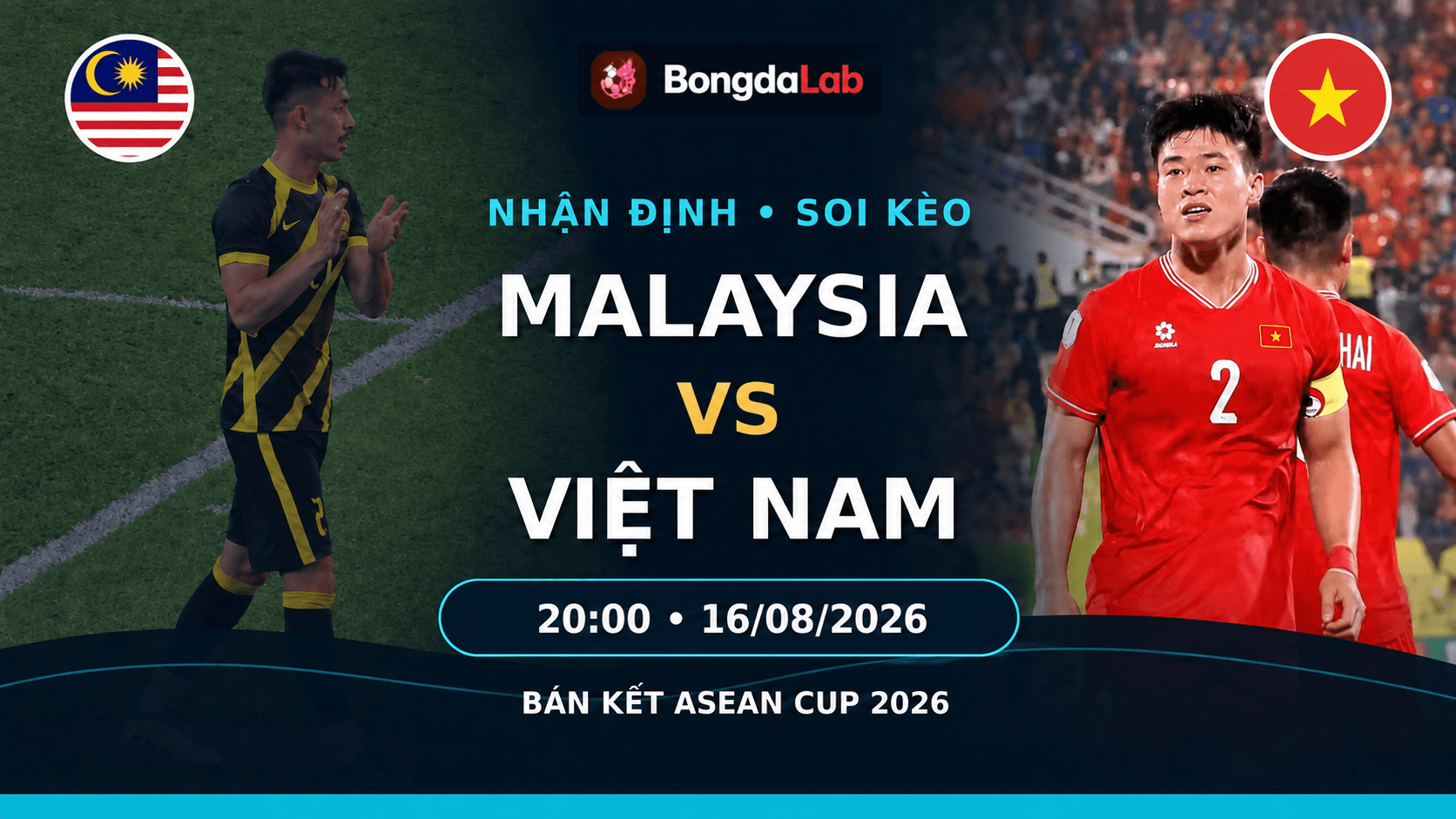 Nhận định, soi kèo Malaysia vs Việt Nam (20h00 ngày 16/08/2026): Phá dớp bán kết