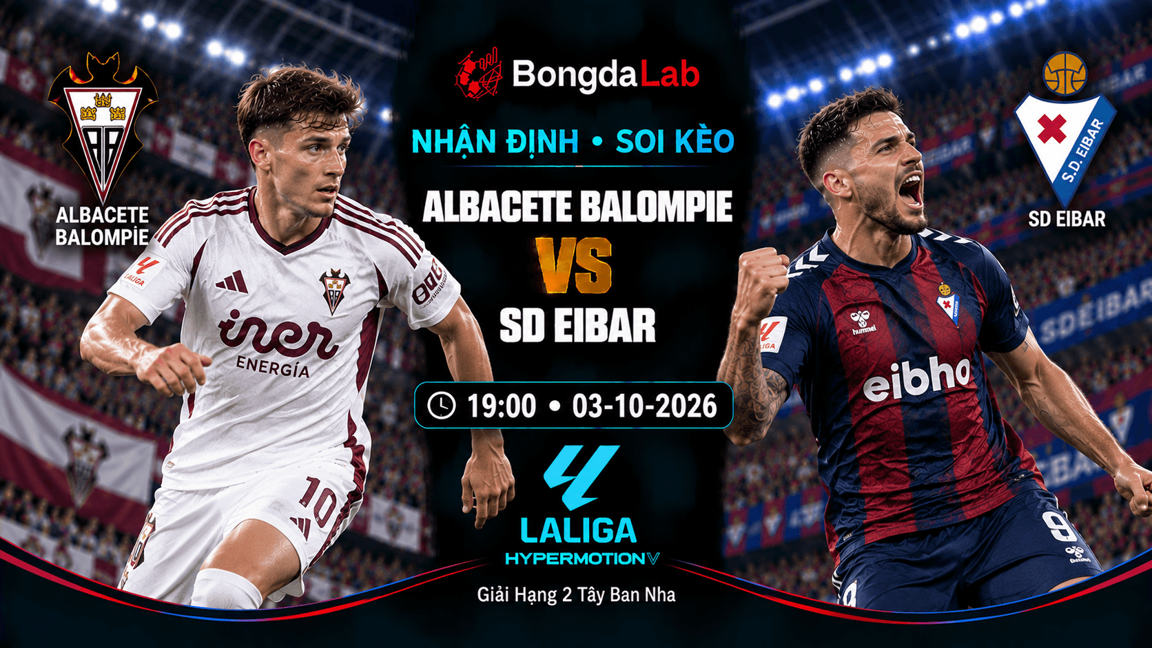 Nhận định soi kèo Albacete Balompie vs SD Eibar 19:00 ngày 03/10/2026