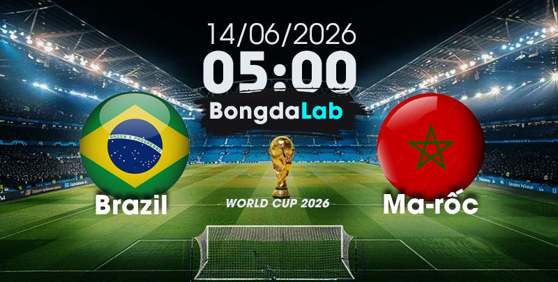 Nhận Định, Soi Kèo Bóng Đá World Cup 2026 | Brazil vs Ma-rốc , 05h00 ngày 14/06/2026 
