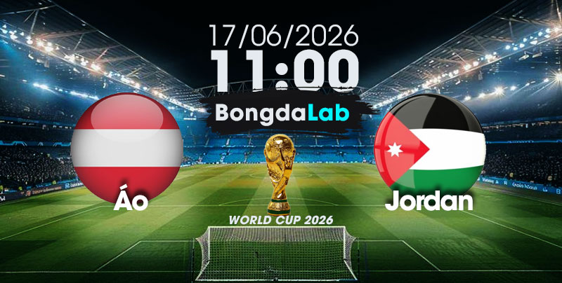 Nhận Định, Soi Kèo Bóng Đá World Cup 2026 | Áo vs Jordan , 11h00 ngày 17/06/2026  