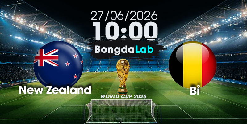 Nhận Định, Soi Kèo Bóng Đá World Cup 2026 | New Zealand vs Bỉ , 10h00 ngày 27/06/2026   