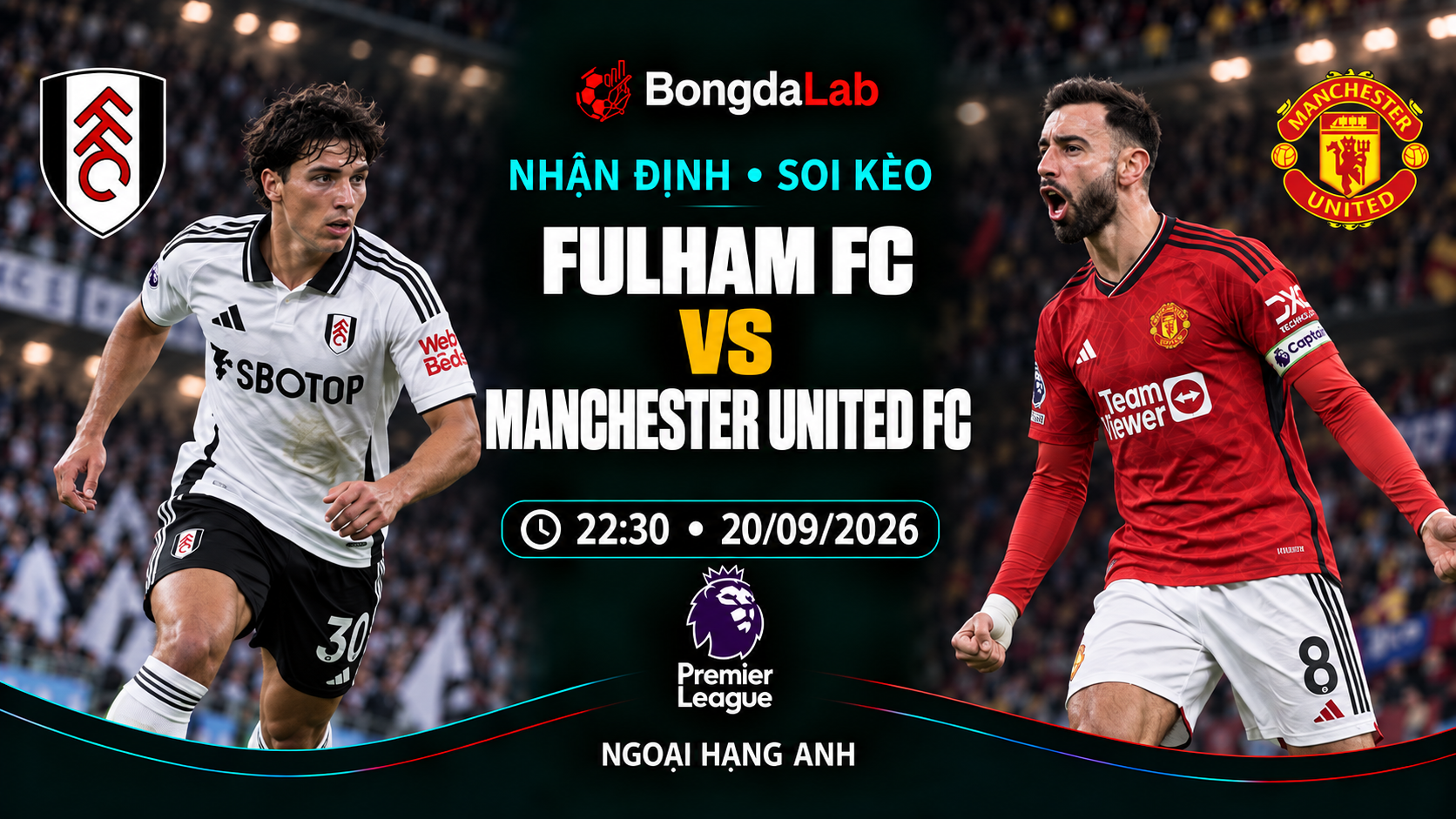 Nhận định, soi kèo Ngoại Hạng Anh: Fulham vs Manchester United, 22:30 ngày 20/09/2026