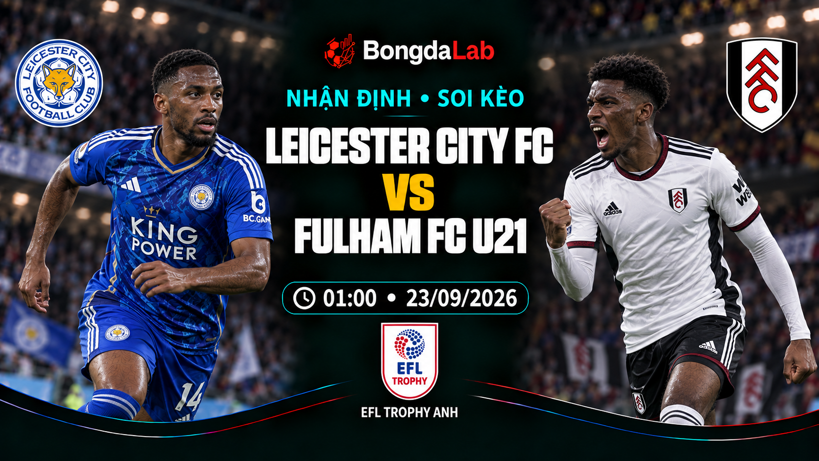 Nhận định, soi kèo EFL Trophy: Leicester vs Fulham U21, 01:00 ngày 23/09/2026