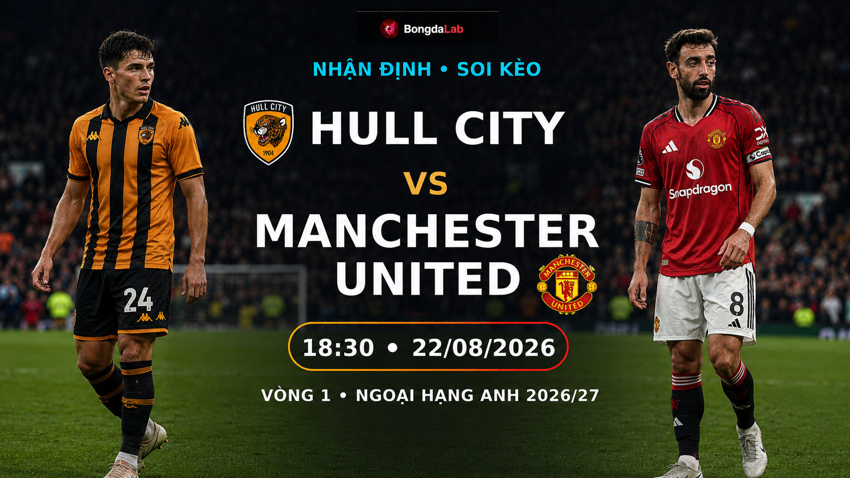 Nhận định, soi kèo Hull City vs Manchester United 18h30 ngày 22/8/2026