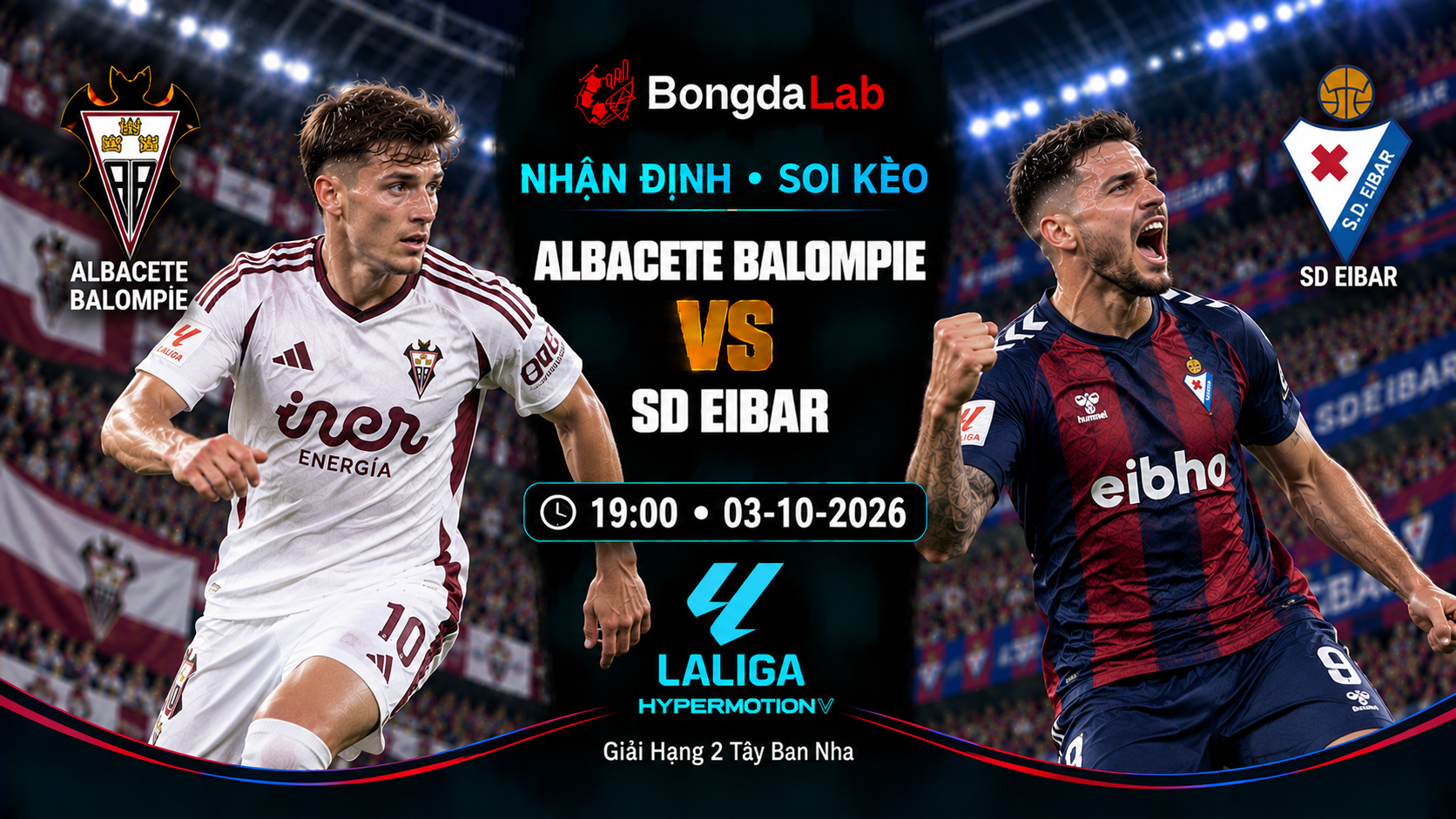 Nhận định soi kèo Albacete Balompie vs SD Eibar 19:00 ngày 03/10/2026