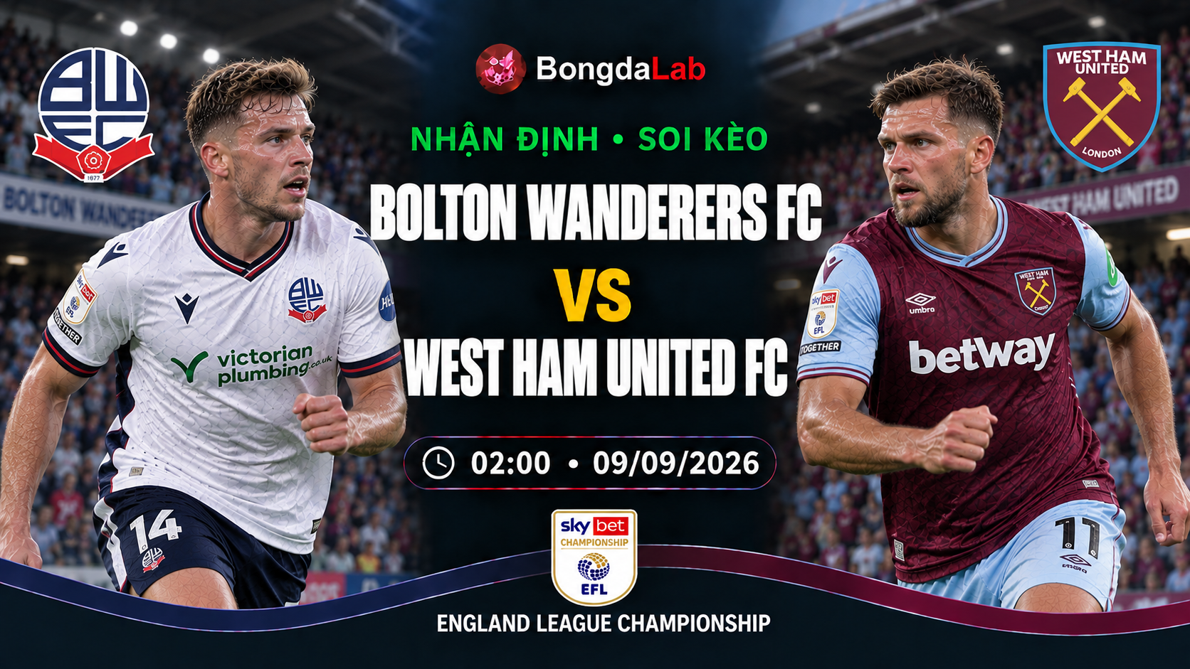 Nhận định soi kèo Bolton Wanderers vs West Ham 02h00 ngày 09/09/2026