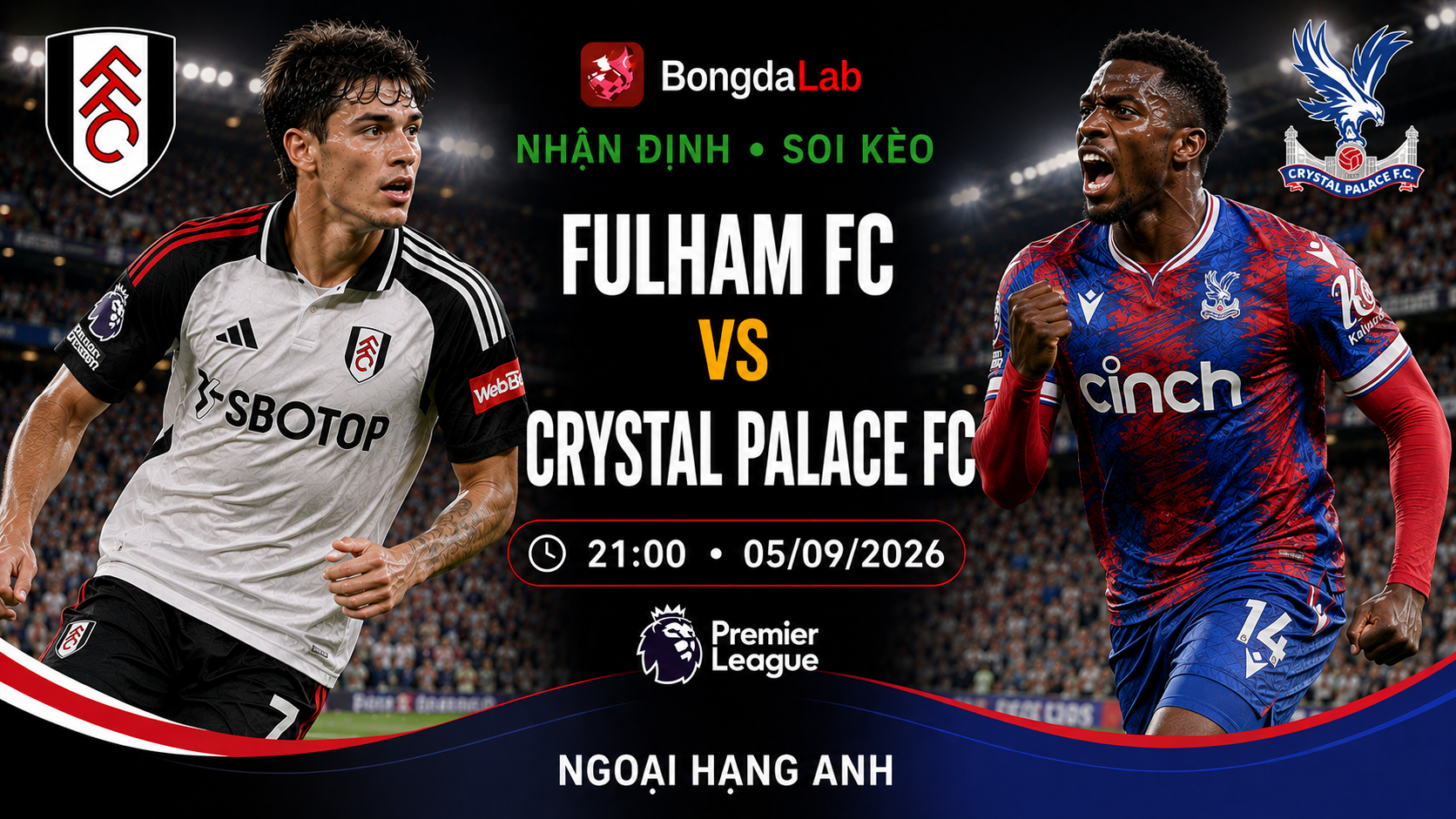 Nhận định, soi kèo Fulham vs Crystal Palace 21h00 ngày 05/09/2026