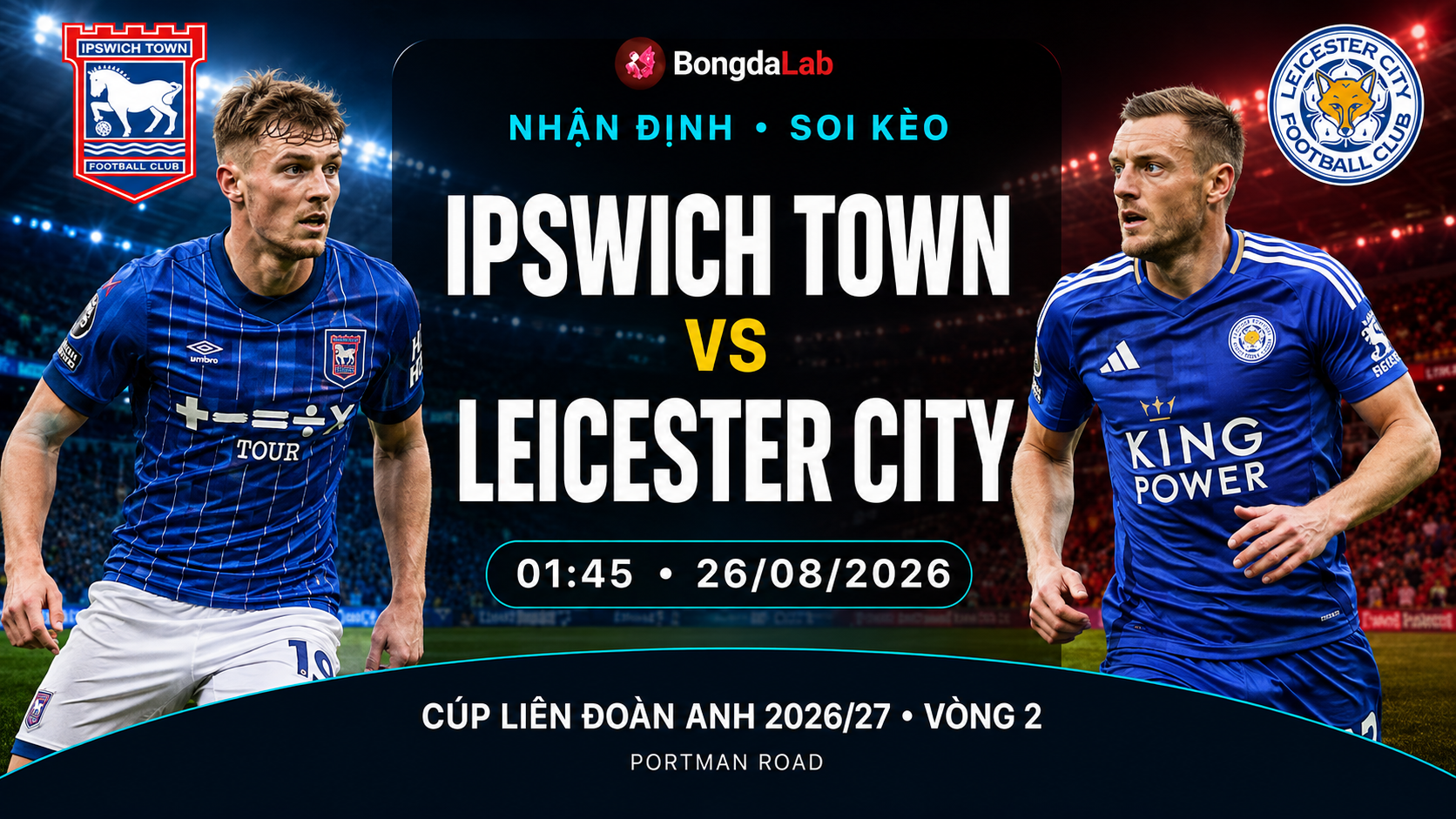 Nhận định, soi kèo Ipswich Town vs Leicester City 01h45 ngày 26/08/2026