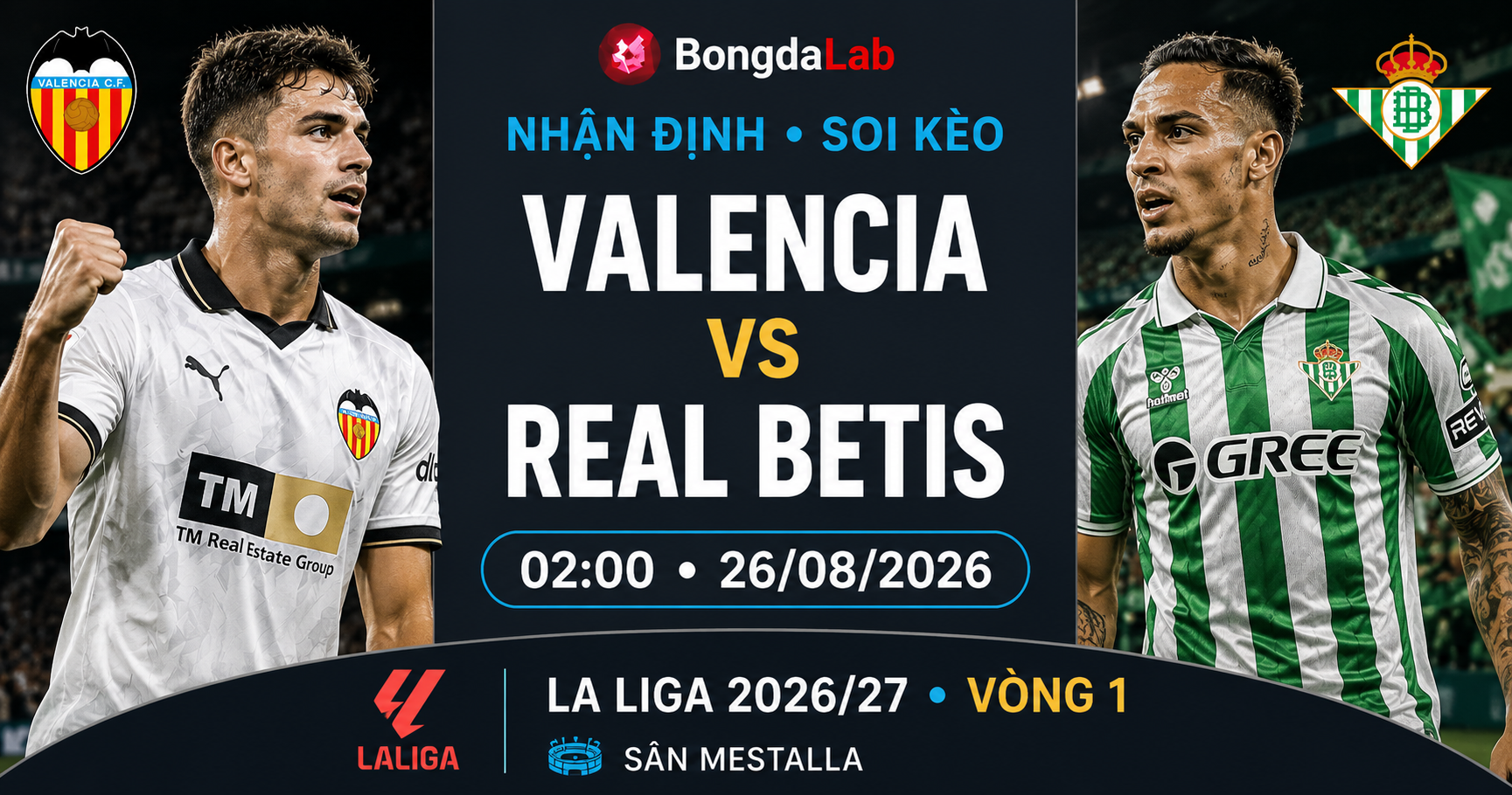 Nhận định, soi kèo Valencia vs Real Betis 02h00 ngày 26/08/2026