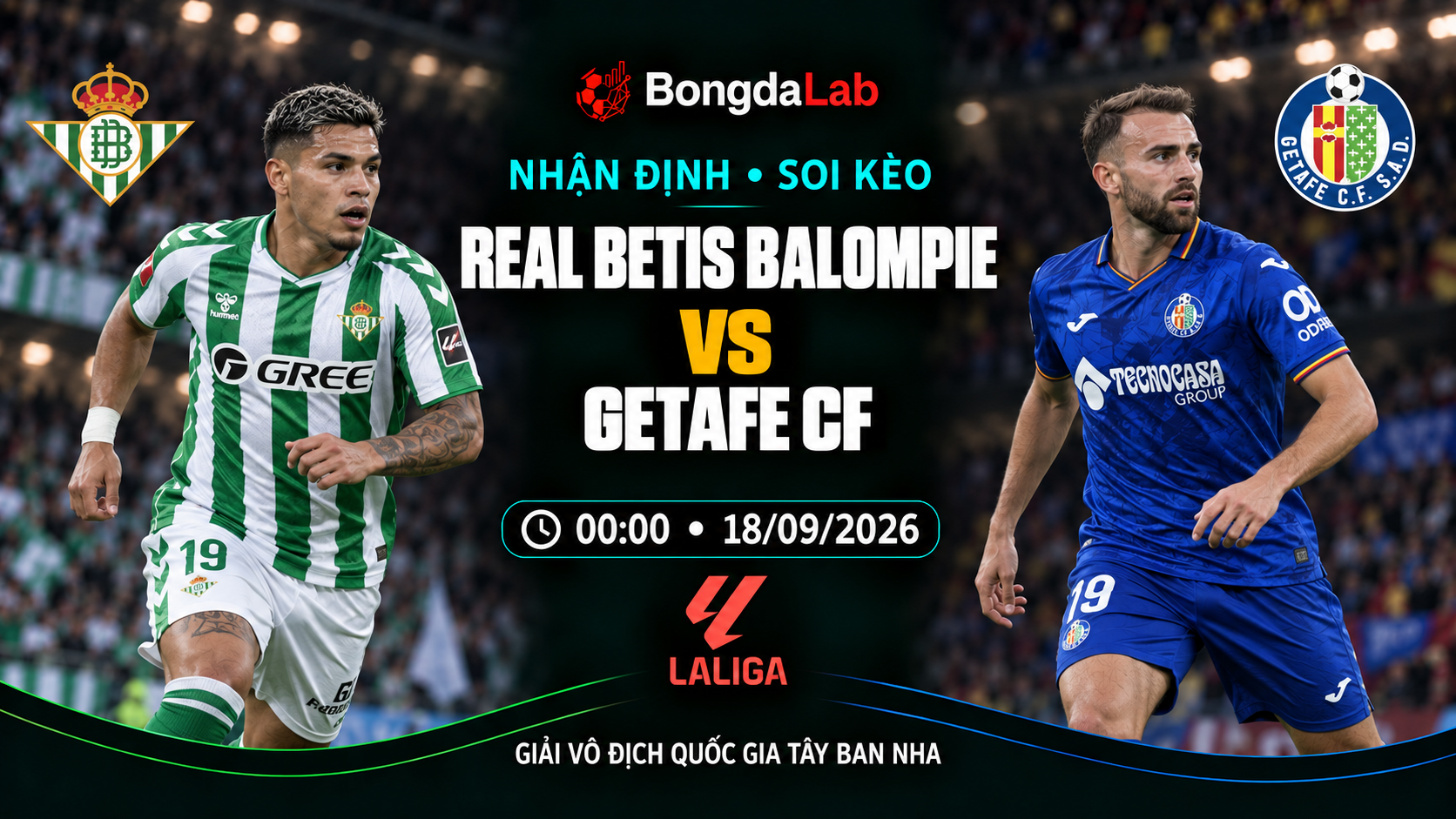 Nhận định, soi kèo VĐQG Tây Ban Nha: Real Betis vs Getafe, 00:00 ngày 18/09/2026