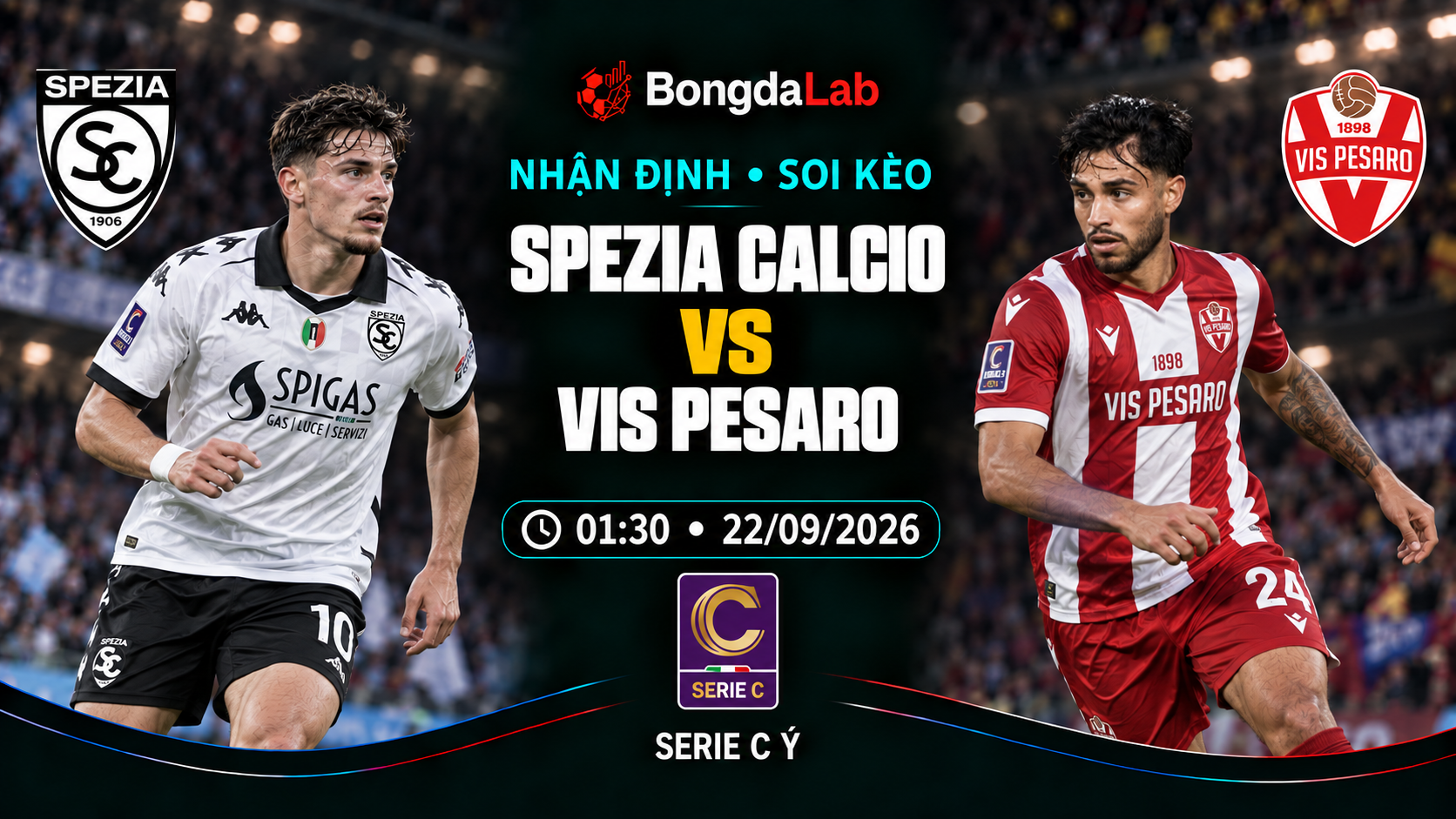 Nhận định, soi kèo Serie C - Girone B: Spezia vs Vis Pesaro, 01:30 ngày 22/09/2026