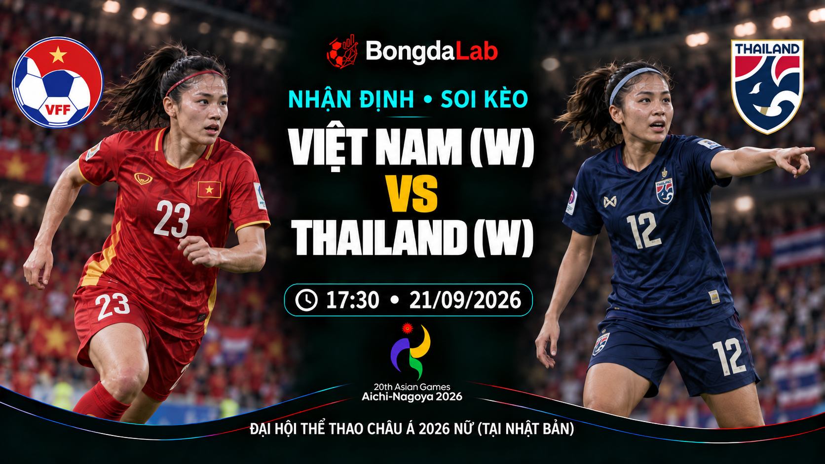 Nhận định, soi kèo Asian Games Women: Vietnam W vs Thailand W, 17:30 ngày 21/09/2026